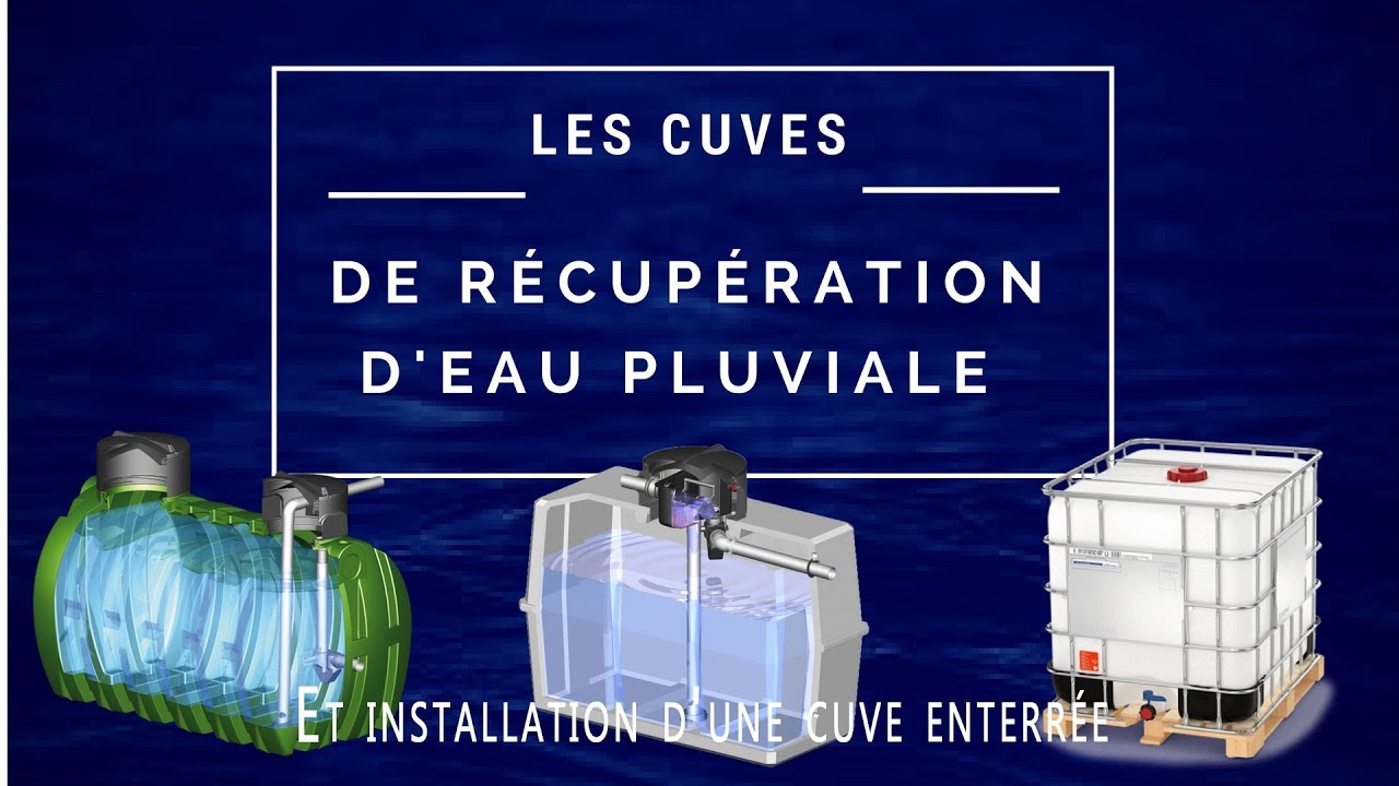 Les cuves de récupération d'eau pluviale et l'installation d'une cuve enterrée
